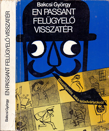 Bakcsi György: En Passant felügyelő visszatér (beszélgetés sakkfeladványokról) antikvár