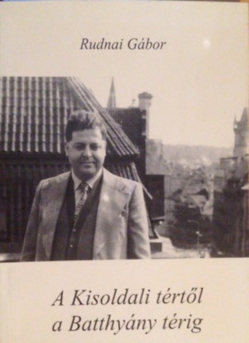 Rudnai Gábor: A Kisoldali tértől a Batthyány térig antikvár