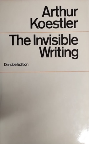 Arthur Koestler: The Invisible Writing: The Second Volume of a Autobiography: 1932-40 antikvár