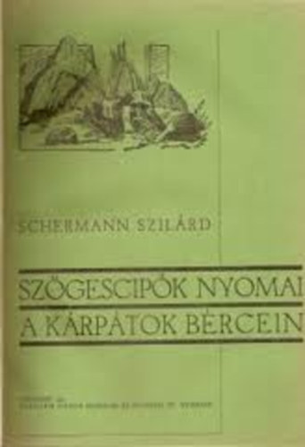 Schermann Szilárd: Szögescipők nyomai a Kárpátok bércein antikvár
