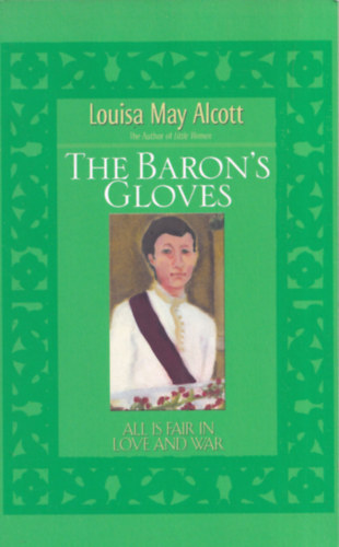 Louisa May Alcott: The Baron's gloves (All is fair in love and war) antikvár