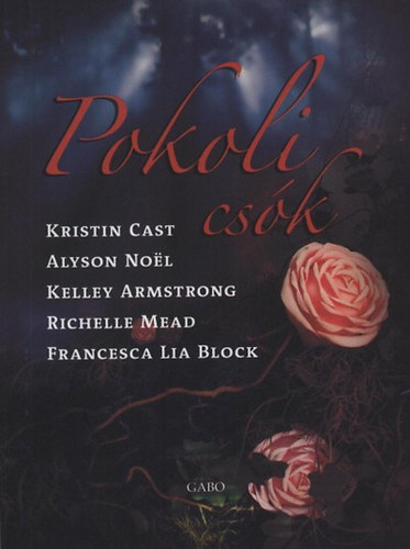 Kelley Armstrong, Richelle Mead, Kristin Cast, Alyson Noel, Block, Francescalia: Pokoli csók könyv