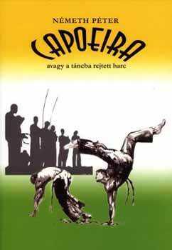 Németh Péter: Capoeira: avagy a táncba rejtett harc antikvár