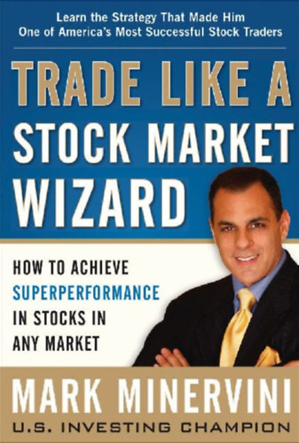 Minervini, Mark: Trade Like a Stock Market Wizard: How to Achieve Super Performance in Stocks in Any Market idegen