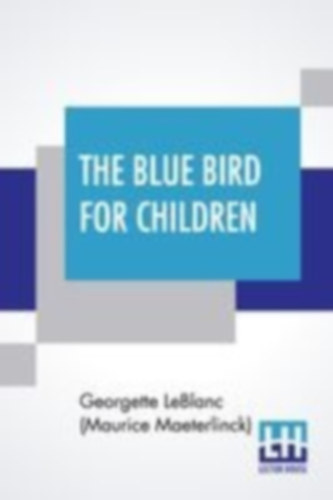 Leblanc (Maurice Maeterlinck), George. . .: The Blue Bird For Children idegen