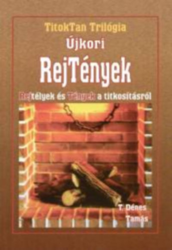 T. Dénes Tamás: Újkori RejTények - REJtélyek és TÉNYEK a titkosításról (TitokTan Trilógia 3.) antikvár