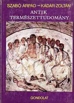 Szabó Árpád-Kádár Zoltán: Antik természettudomány antikvár