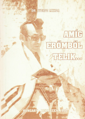 Dr. Weisz Miksa: Amíg erőmből telik... antikvár