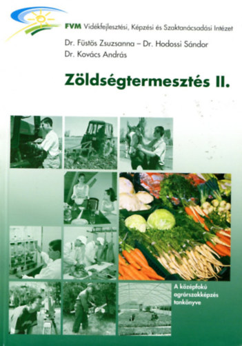 Dr. Füstös Zsuzsanna, Dr. Hodossi Sándor, Dr. Kovács András: Zöldségtermesztés II. - A középfokú agrárszakképzés tankönyve antikvár