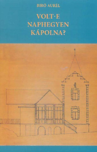 Bíró Aurél: Volt-e naphegyen kápolna? antikvár