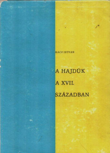Rácz István: A hajdúk a XVII. században (Magyar történeti tanulmányok II.) antikvár