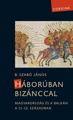 B. Szabó János: Háborúban Bizánccal antikvár
