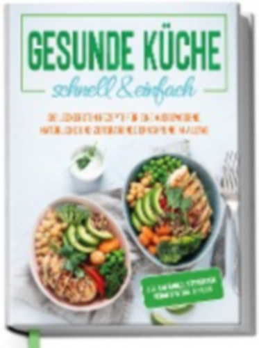 Baumann, Jana: Gesunde Küche - schnell & einfach: Die leckersten Rezepte für eine gesunde und zeitsparende Ernährung im Alltag idegen