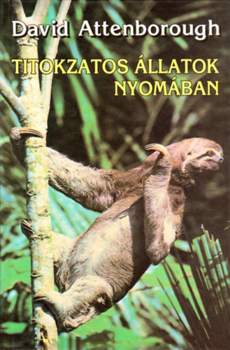 David Attenborough: Titokzatos állatok nyomában - Utazások Guyanába, Indonéziába és Paraguayba (The Zoo Quest Expeditions) antikvár