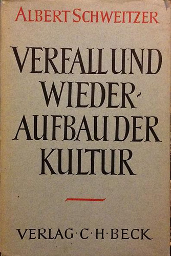 Albert Schweitzer: Verfall und Wiederaufbau der Kultur (Kulturphilosophie, erster teil) A kultúra hanyatlása és újjáépítése antikvár
