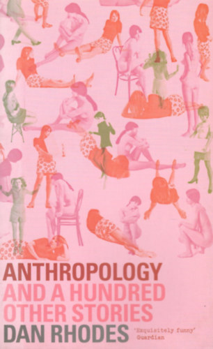 Dan Rhodes: Anthropology: And a Hundred Other Stories antikvár