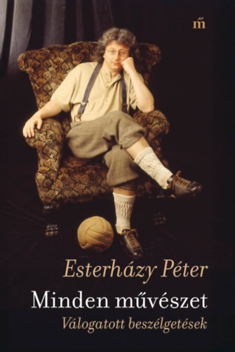 Esterházy Péter: Minden művészet könyv