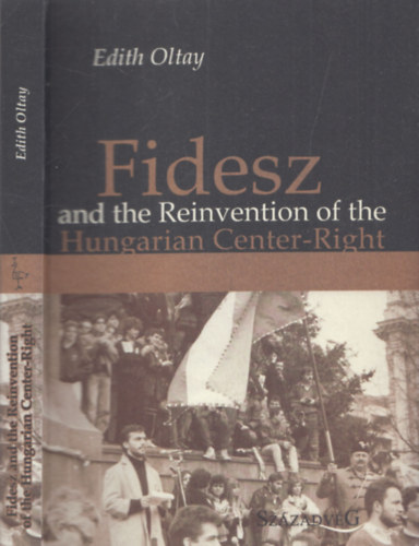 Edith Oltay: Fidesz and the Reinvention of the Hungarian Center-Right antikvár