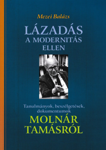 Mezei Balázs: Lázadás a modernitás ellen könyv