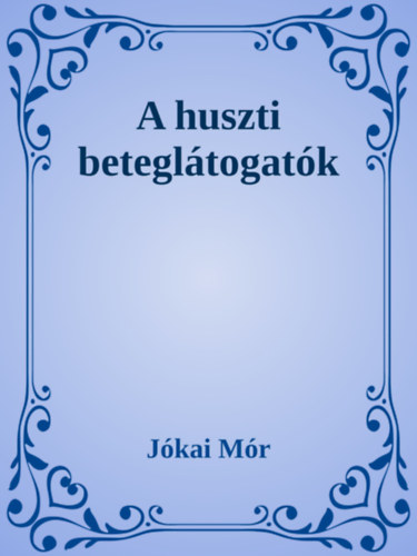 A huszti beteglátogatók – Jókai Mór