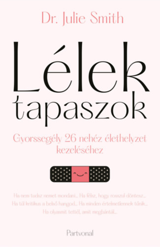 Dr. Julie Smith: Lélektapaszok - Gyorssegély 26 nehéz élethelyzet kezeléséhez e-Könyv