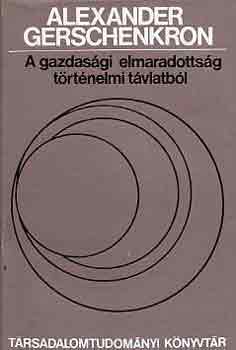 Alexander Gerschenkron: A gazdasági elmaradottság történelmi távlatból antikvár