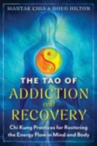 Chia, Mantak - Hilton, Doug: The Tao of Addiction and Recovery idegen