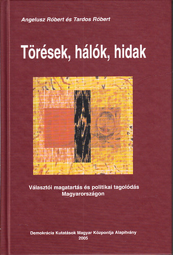 Angelusz Róbert-Tardos Róbert: Törések, hálók, hidak (Választói magatartás és politikai tagolódás Magyarországon) antikvár