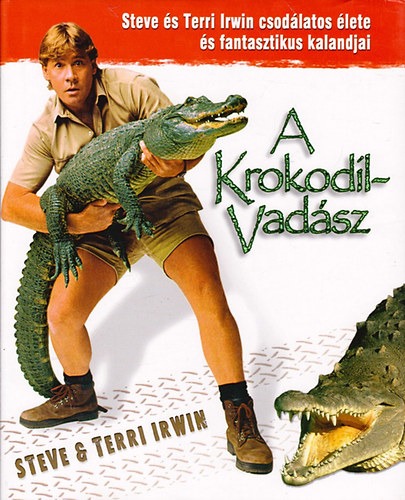 Steve és Terri Irwin: A krokodilvadász (Steve és Terri Irvin csodálatos élete és fantasztikus kalandjai) antikvár