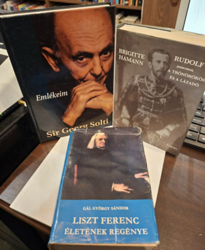 George Sir Solti, Brigitte Hamann, Gál György Sándor: 3 életrajzi kötet: Emlékeim, Rudolf (a trónörökös és a lázadó), Liszt Ferenc életének regénye antikvár