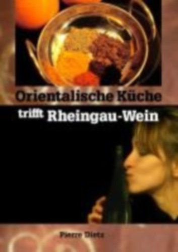 Dietz, Pierre: Orientalische Küche trifft Rheingau-Wein idegen