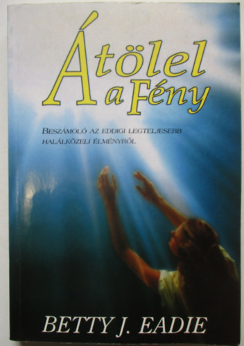 Betty J. Eadie: Átölel a Fény (Beszámoló az eddigi legteljesebb halálközeli élményről) antikvár