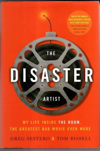 Sestero Greg - Bissell Tom: The Disaster Artist - My Life Inside the Room, the Greatest Bad Movie Ever Made antikvár