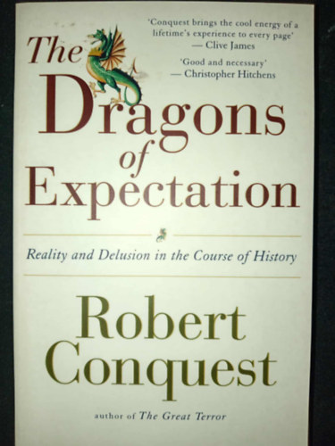 Robert Conquest Ph.D.: The Dragons of Expectation: Reality and Delusion in the Course of History antikvár