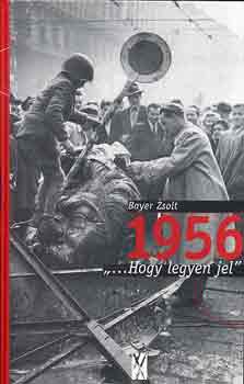 Bayer Zsolt: 1956 "...hogy legyen jel" antikvár