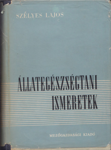 Szélyes Lajos Dr: Állategészségtani ismeretek antikvár