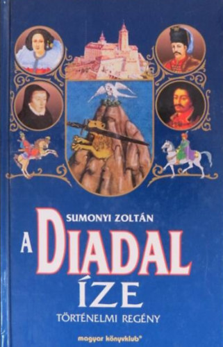 Sumonyi Zoltán: A Diadal íze  -  Történelmi regény antikvár
