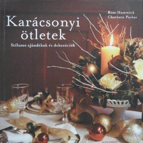 Rose Hammick, Charlotte Packer, Nagy Boglárka (szerk.), Bakonyi Berta (ford.), Jo Tyler (fotók): Karácsonyi ötletek - Stílusos ajándékok és dekorációk (Jo Tyler Színes fotóival gazdagon illusztrálva) antikvár