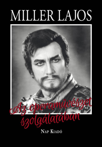 Miller Lajos, Mátai Györgyi: Az operaművészet szolgálatában antikvár