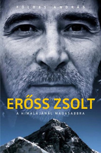 Földes András: Erőss Zsolt: A Himalájánál magasabbra antikvár