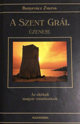 SZERZŐ Sangeet Duchane - Bunyevácz Zsuzsa: A Szent Grál Üzenete (Bunyevácz Zsuzsa) antikvár