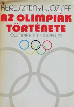 Keresztényi József: Az olimpiák története (Olümpiától Montrealig) antikvár
