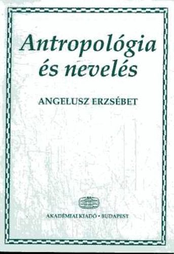 Angelusz Erzsébet: Antropológia és nevelés antikvár