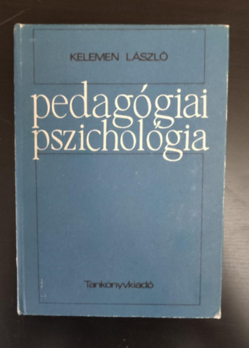 Kelemen László, Dr. Zrinszky László (lektor), Kósáné Dr. Ormai Vera (lektor): Pedagógiai pszichológia (A pedagógiai pszichológia általános kérdései / A pedagógiai hatás lélektana / A személyiségfejlesztés pszichológiai alapjai / A tanulás és tanítás pszichológiája / A szocializáció, individualizáció pszichológiája) - T.sz.: 52799 antikvár