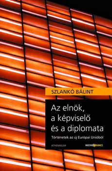Szlankó Bálint: Az elnök, a képviselő és a diplomata antikvár