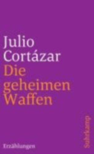 Cortazar, Julio: Die geheimen Waffen idegen