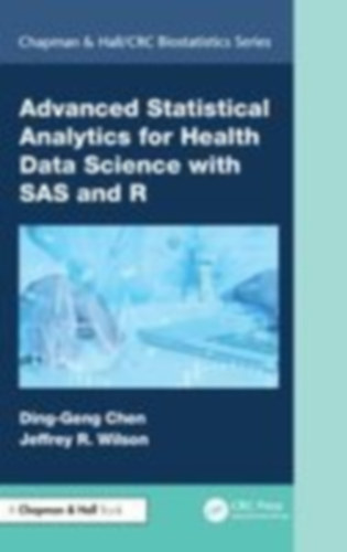 Chen, Ding-Geng (Din) - Wilson, Jeffrey: Advanced Statistical Analytics for Health Data Science with SAS and R idegen