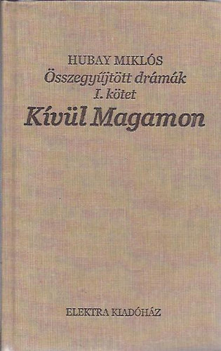 Hubay Miklós: Kívül Magamon (összegyűjtött drámák I.) - Dedikált antikvár