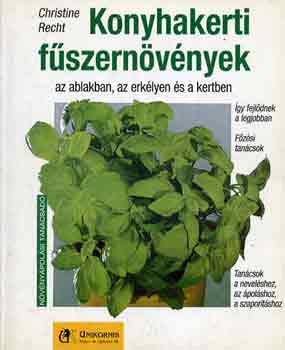 Christine Recht: Konyhakerti fűszernövények az ablakban, az erkélyen és a kertben antikvár