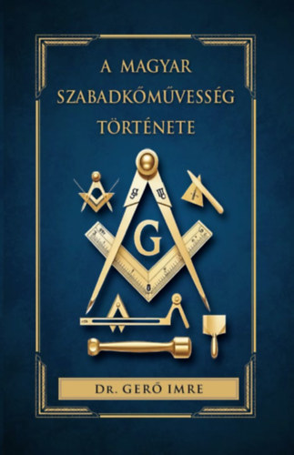 Dr. Gerő Imre: A magyar szabadkőművesség története könyv